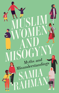 Muslim Women and Misogyny: Myths and Misunderstandings