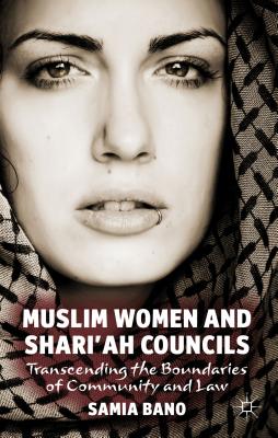 Muslim Women and Shari'ah Councils: Transcending the Boundaries of Community and Law - Bano, S.