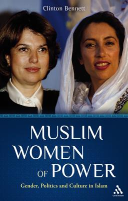 Muslim Women of Power: Gender, Politics and Culture in Islam - Bennett, Clinton, Dr.