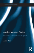 Muslim Women Online: Faith and Identity in Virtual Space