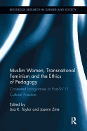 Muslim Women, Transnational Feminism and the Ethics of Pedagogy: Contested Imaginaries in Post-9/11 Cultural Practice