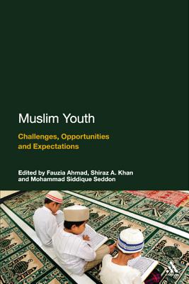 Muslim Youth: Challenges, Opportunities and Expectations - Siddique Seddon, Mohammad, Dr. (Editor), and Ahmad, Fauzia (Editor)