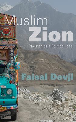 Muslim Zion: Pakistan as a Political Idea - Devji, Faisal, Dr.