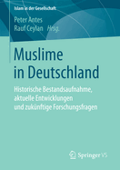 Muslime in Deutschland: Historische Bestandsaufnahme, Aktuelle Entwicklungen Und Zuknftige Forschungsfragen