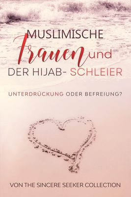 Muslimische Frauen und der Hijab-Schleier: Unterdru ckung oder Befreiung - The Sincere Seeker Collection