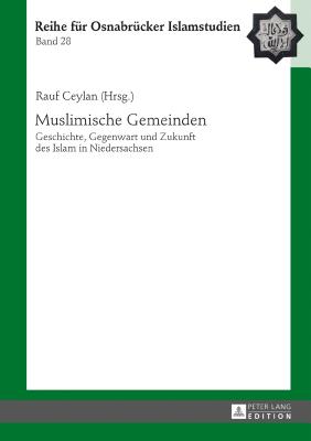 Muslimische Gemeinden: Geschichte, Gegenwart Und Zukunft Des Islam in Niedersachsen - Ceylan, Rauf (Editor)