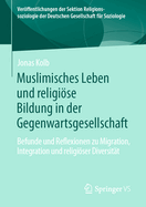 Muslimisches Leben und religise Bildung in der Gegenwartsgesellschaft: Befunde und Reflexionen zu Migration, Integration und religiser Diversitt