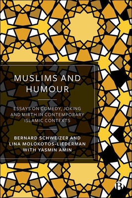 Muslims and Humour: Essays on Comedy, Joking, and Mirth in Contemporary Islamic Contexts - Schweizer, Bernard (Editor), and Molokotos-Liederman, Lina (Editor), and Amin, Yasmin (Other adaptation by)