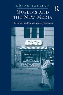 Muslims and the New Media: Historical and Contemporary Debates - Larsson, Gran