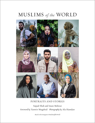 Muslims of the World: Portraits and Stories of Hope, Survival, Loss, and Love - Shah, Sajjad, and Mahoui, Iman, and Hamdan, Ala (Photographer)