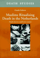 Muslims Ritualising Death in the Netherlands: Death Rites in a Small Town Context Volume 3