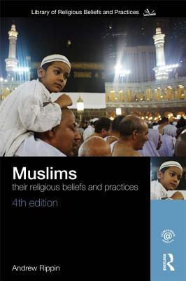 Muslims: Their Religious Beliefs and Practices - Rippin, Andrew