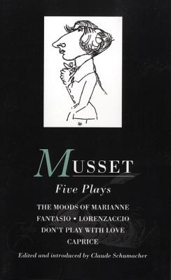 Musset: Five Plays: Moods of Marianne; Fantasio; Lorenzaccio; Don't Play with Love; Caprice - Musset, Alfred De