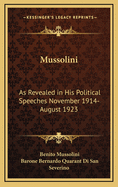 Mussolini: As Revealed in His Political Speeches November 1914- August 1923