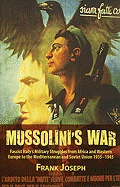 Mussolini's War: Fascist Italy's Military Struggles from Africa and Western Europe to the Mediterranean and Soviet Union 1935-45