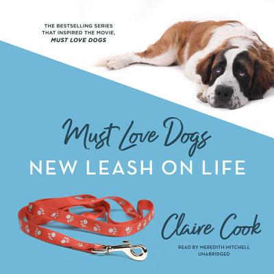 Must Love Dogs: New Leash on Life Lib/E - Cook, Claire, and Mitchell, Meredith (Read by)