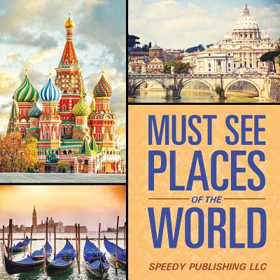 Must See Places Of The World - Speedy Publishing LLC