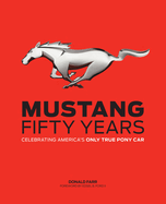 Mustang: Fifty Years: Celebrating America's Only True Pony Car