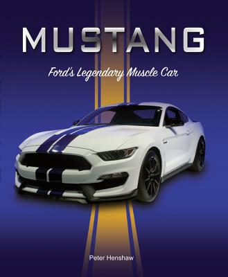 Mustang: Ford's Legendary Muscle Car - Henshaw, Peter