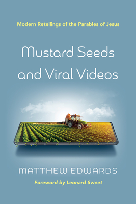 Mustard Seeds and Viral Videos - Edwards, Matthew, and Sweet, Leonard (Foreword by)