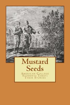 Mustard Seeds: Their Stories: American College Students Today - Abramovich, Michael, and Beacham, Frederic, and Bush, Matthew