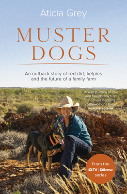 Muster Dogs: The bestselling companion book to the original popular ABC TV series for fans of Todd Alexander, Ameliah Scott and James Herriot - Grey, Aticia