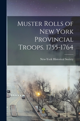 Muster Rolls of New York Provincial Troops. 1755-1764 - New-York Historical Society (Creator)