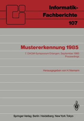 Mustererkennung 1985: 7. Dagm-Symposium Erlangen, 24.-26. September 1985 Proceedings - Niemann, H (Editor)