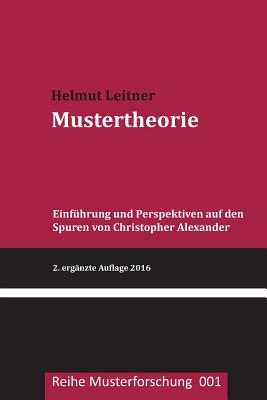 Mustertheorie: Einfuehrung und Perspektiven auf den Spuren von Christopher Alexander - Leitner, Helmut