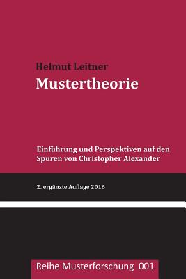 Mustertheorie: Einfuehrung Und Perspektiven Auf Den Spuren Von Christopher Alexander - Leitner, Helmut