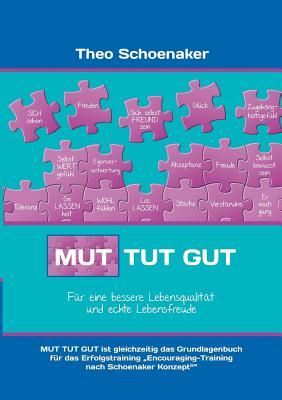 Mut tut gut: F?r eine bessere Lebensqualit?t und echte Lebensfreude - Schoenaker, Theo