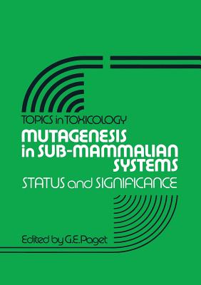 Mutagenesis in Sub-Mammalian Systems: Status and Significance - Paget, G E (Editor)