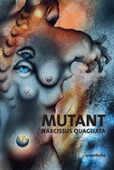 MUTANT: Narcissus Quagliata: Poems. Sketches. New Works 1968-2018