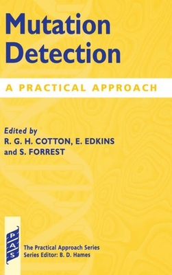 Mutation Detection: A Practical Approach - Cotton, R G H (Editor), and Edkins, E (Editor), and Forrest, S (Editor)