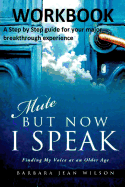 Mute But Now I Speak - Workbook: A Step by Step Guide for Your Major Breakthrough Experience