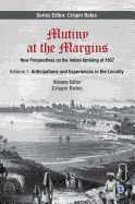 Mutiny at the Margins: New Perspectives on the Indian Uprising of 1857: Volume I: Anticipations and Experiences in the Locality
