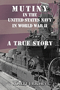 Mutiny in the United States Navy in World War II: A True Story