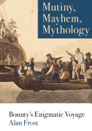 Mutiny, Mayhem, Mythology: Bounty's Enigmatic Voyage