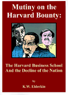 Mutiny on the Harvard Bounty: The Harvard Business School and the Decline of the Nation