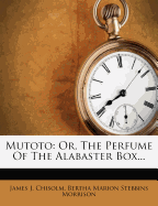Mutoto: Or, the Perfume of the Alabaster Box