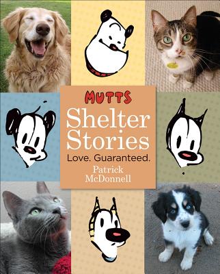 Mutts Shelter Stories: Love. Guaranteed. - McDonnell, Patrick