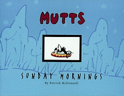 Mutts Sunday Mornings: A Mutts Treasury Volume 8