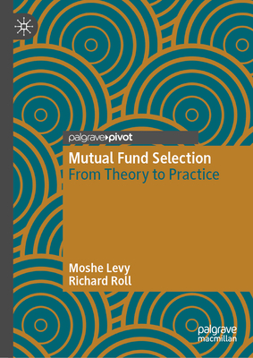 Mutual Fund Selection: From Theory to Practice - Levy, Moshe, and Roll, Richard