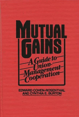 Mutual Gains: A Guide to Union-Management Cooperation - Shackelford, Cynthia E Burton, and Rosenthal, Edward Cohen