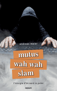 mutus wah wah slam: l'istorgia d'n nerd in puter