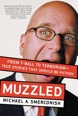 Muzzled: From T-Ball to Terrorism--True Stories That Should Be Fiction - Smerconish, Michael