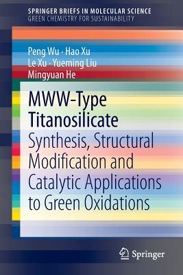 MWW-Type Titanosilicate: Synthesis, Structural Modification and Catalytic Applications to Green Oxidations - Wu, Peng, and Xu, Hao, and Xu, Le