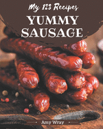 My 123 Yummy Sausage Recipes: An Inspiring Yummy Sausage Cookbook for You