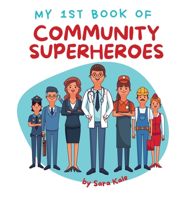 My 1st Book of Community Superheroes: Learn about community helpers (For Toddlers and Kids ages 2-5 years) - Kale, Sara