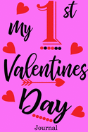 My 1st Valentines Day Journal: Valentine's Day Notebook Journal Perfect Gift Idea for Girlfriend or Boyfriend and with the Person You Love